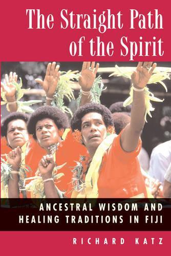 Straight Path of the Spirit: Ancestral Wisdom and Healing Traditions in Fiji (Paperback)