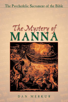 The Mystery of Manna: The Psychedelic Sacrament of the Bible (Paperback)