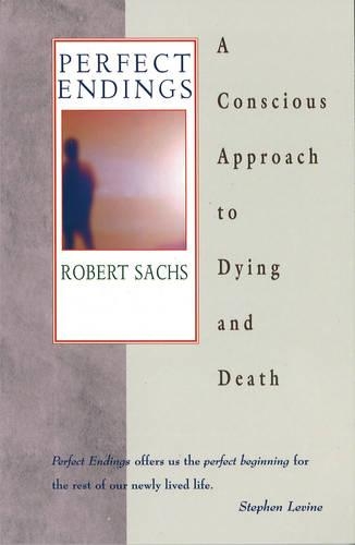 Perfect Endings: Conscious Approach to Dying and Death (Paperback)