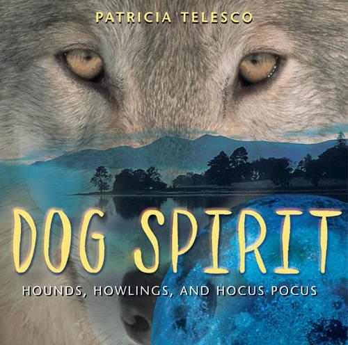 Dog Spirit: Hounds, Howlings and Hocus Pocus (Paperback)