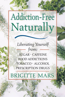 Addiction: Liberating Yourself from Sugar, Caffeine, Food Addictions, Tobacco, Alcohol, Prescription Drugs (Paperback)