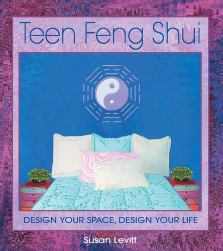 Teen Feng Shui: Design Your Space Design Your Life (Paperback)