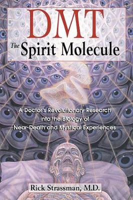 Dmt : the Spririt Molecule: A Doctors Revolutionary Research into the Biology of out-of-Body Near-Death and Mystical Experiences (Paperback)