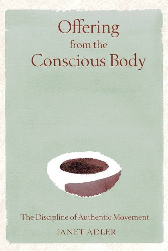 Offering from the Conscious Body: The Discipline of Authentic Movement (Paperback)