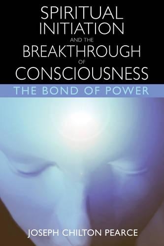 Spiritual Initiation and the Breakthrough of Consciousness: The Bond of Power (Paperback)