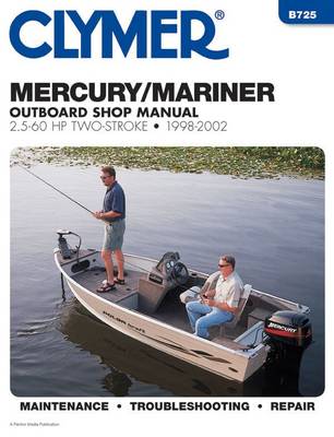 Mercury/Mariner Outboard Shop Manual, 2.5-60 HP Two-Stroke, 1998-2002 (Clymer Marine Repair) - Clymer Marine Repair Series (Paperback)