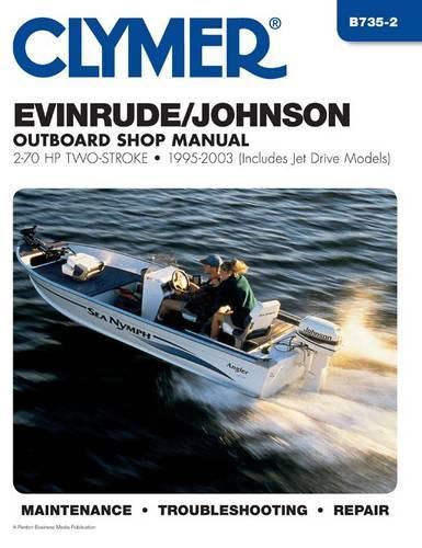 Evinrude/Johnson Outboard Shop Manual: 2-70 HP Two-Stroke-1995-2003 (Clymer Marine Repair) - Clymer Marine Repair Series (Paperback)