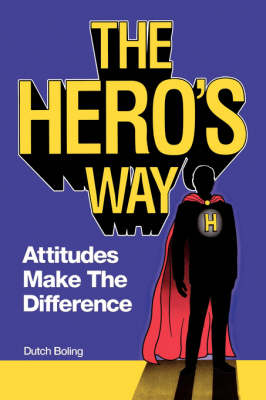 The Hero's Way: Attitude Makes the Difference (Paperback)