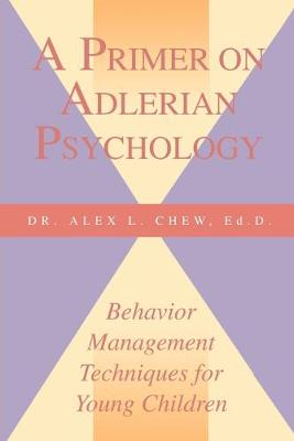A Primer on Adlerian Psychology: Behavior Management Techniques for Children (Paperback)