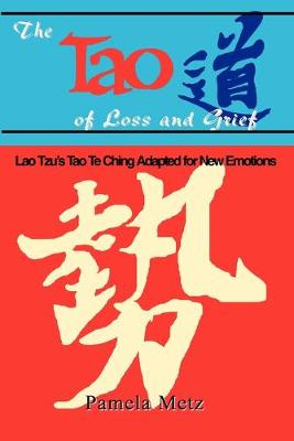 The Tao of Loss and Grief: Lao Tzu's Tao Te Ching Adapted for New Emotions (Paperback)