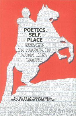 Poetics. Self. Place: Essays in Honor of Anna Lisa Crone (Paperback)