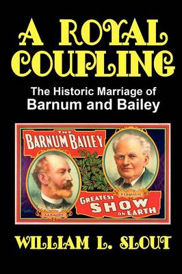 A Royal Coupling: The Historic Marriage of Barnum and Bailey (Paperback)
