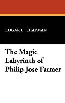 The Magic Labyrinth of Philip Jose Farmer (Hardback)