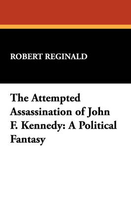 The Attempted Assassination of John F. Kennedy: A Political Fantasy (Paperback)