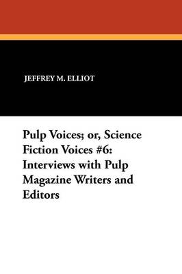 Pulp Voices; or, Science Fiction Voices #6: Interviews with Pulp Magazine Writers and Editors (Paperback)