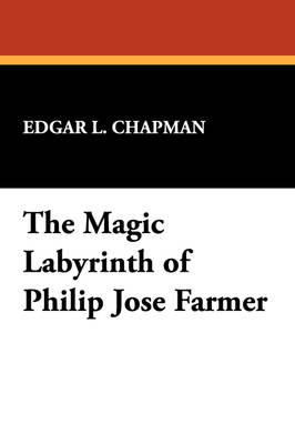 The Magic Labyrinth of Philip Jose Farmer (Paperback)