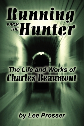 Running from the Hunter: Life and Works of Charles Beaumont - Milford Series: Popular Writers of Today v. 68. (Paperback)