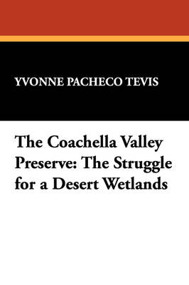 The Coachella Valley Preserve: The Struggle for a Desert Wetlands (Paperback)
