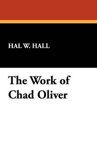 The Work of Chad Oliver - Bibliographies of Modern Authors (Paperback)