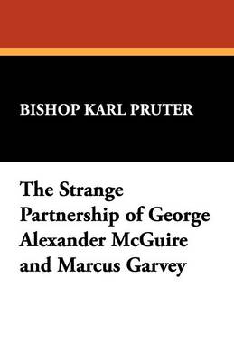 The Strange Partnership of George Alexander McGuire and Marcus Garvey (Paperback)