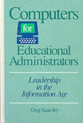Computers for Educational Administrators: Leadership in the Information Age (Paperback)