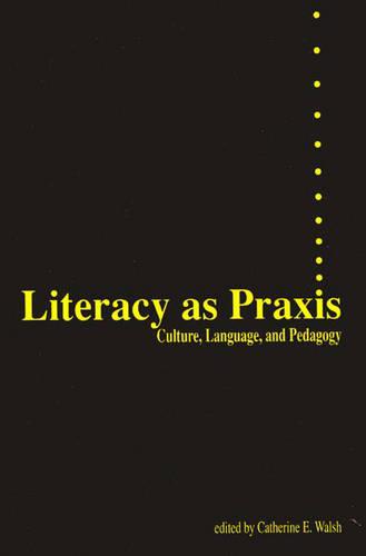 Literacy as Praxis: Culture, Language, and Pedagogy (Paperback)