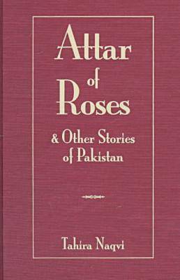 Attar of Roses and Other Stories of Pakistan - Three Continents Press (Hardback)