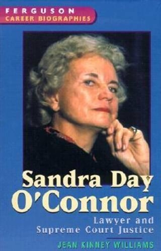 Sandra Day O'Connor: Lawyer and Supreme Court Justice - Ferguson Career Biographies (Hardback)