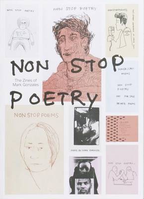 『Non Stop Poetry: Mark Gonzales』 Non Stop Poetry: The Zines of Mark Gonzales by Philip Aarons, Emma
