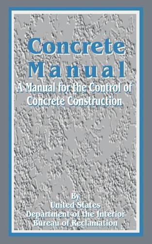Concrete Manual: A Manual for the Control of Concrete Construction (Paperback)