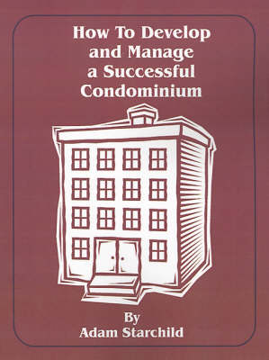 How to Develop and Manage a Successful Condominium (Paperback)
