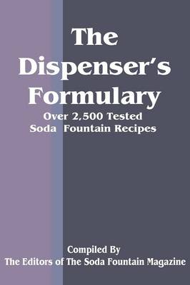 The Dispenser's Formulary: A Handbook of Over 2,500 Tested Recipes with a Catalog of Apparatus, Sundries and Supplies (Paperback)