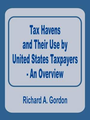 Tax Havens and Their Use by United States Taxpayers - An Overview (Paperback)