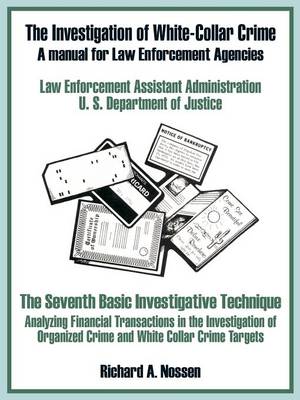 The Investigation of White-Collar Crime: A Manual for Law Enforcement Agencies (Paperback)