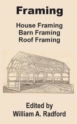Framing: House Framing, Barn Framing, Roof Framing (Paperback)