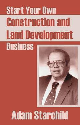 Start Your Own Construction and Land Development Business (Paperback)