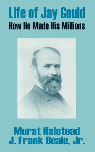 Life of Jay Gould: How He Made His Millions (Paperback)