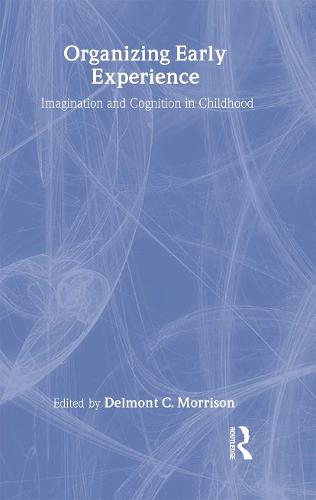 Organizing Early Experience: Imagination and Cognition in Childhood (Hardback)