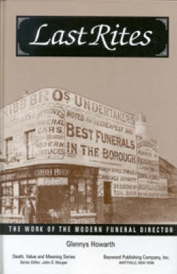Last Rites: The Work of the Modern Funeral Director - Death, Value, and Meaning Series (Paperback)
