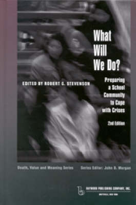 What Will We Do?: Preparing a School Community to Cope with Crises - Death, Value and Meaning Series (Paperback)
