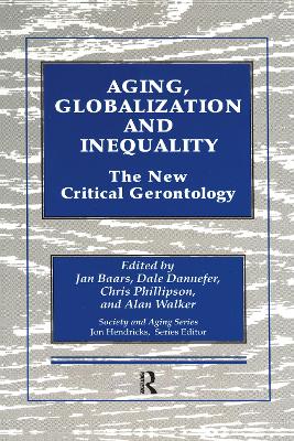 Aging, Globalization and Inequality: The New Critical Gerontology - Society and Aging Series (Hardback)
