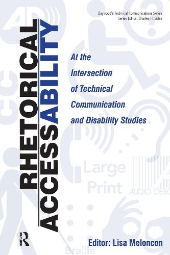 Rhetorical Accessability: At the Intersection of Technical Communication and Disability Studies - Baywood's Technical Communications (Paperback)