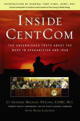 Inside CentCom: The Unvarnished Truth About The Wars In Afghanistan And Iraq (Hardback)