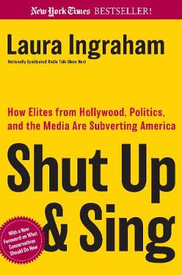 Shut Up and Sing: How Elites from Hollywood, Politics, and the UN Are Subverting America (Paperback)