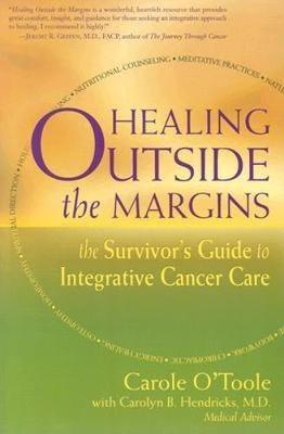 Healing Outside the Margins: The Survivor's Guide to Integrative Cancer Care (Paperback)