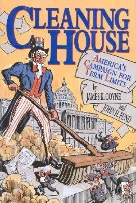 Cleaning House: America's Campaign for Term Limits (Hardback)