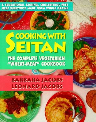 Cooking with Seitan: The Complete Vegetarian Wheat-meat Cookbook (Paperback)