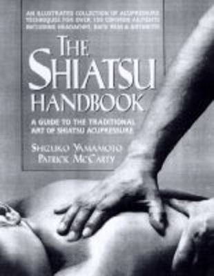 The Shiatsu Handbook: A Guide to the Traditional Art of Shiatsu Acupressure (Paperback)