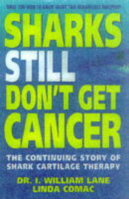 Sharks Still Don't Get Cancer: The Continuing Story of Shark Cartilage Therapy (Paperback)