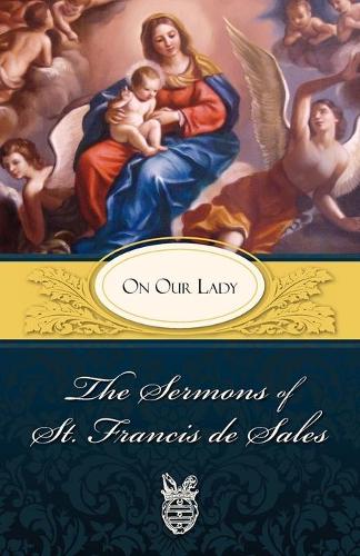 The Sermons of St. Francis De Sales on Our Lady (Paperback)